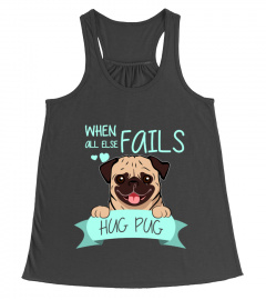 When All Else Fails Hug Pug T Shirts