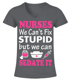 Nurse - We can't fix stupid but we can s