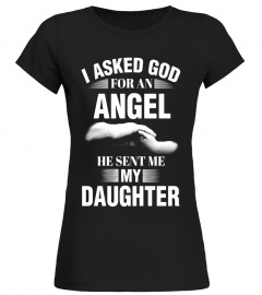I Asked God For An Angel He Sent Me My Daughter - Limited Edition