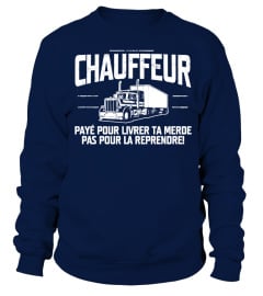 CHAUFFEUR PAYE POUR LIVRER TA MERDE PAS POUR LA REPRENDRE T-SHIRT