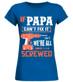 If PAPA Can't Fix It We're All Screwed   Grandpa PAPA T Shirt