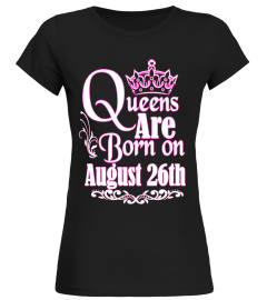 Queens Are Born On August 26th Funny Birthday T-Shirt