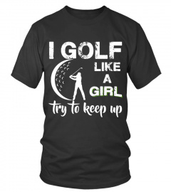 I Golf Like A Girl Tshirt