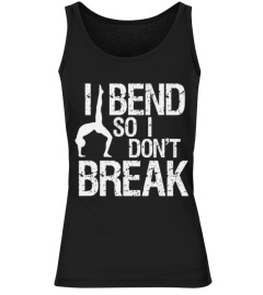 I Bend So I Don't Break - Yoga Shirts