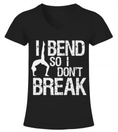 I Bend So I Don't Break - Yoga Shirts