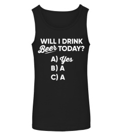 WILL I DRINK BEER TODAY? YES