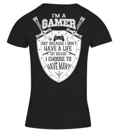I'M A GAMER NOT BECAUSE I DON'T HAVE A LIFE BUT BECAUSE I CHOOSE TO HAVE MANY  T-SHIRT