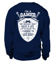 I'M A GAMER NOT BECAUSE I DON'T HAVE A LIFE BUT BECAUSE I CHOOSE TO HAVE MANY  T-SHIRT