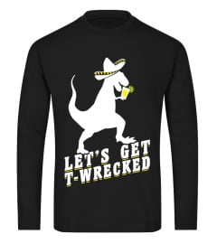 Let's Get T-WRECKED T-shirt Funny Dinosaur T-rex Mexican