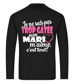 JE NE SUIS PAS TROP GATEE MON MARI M'AIME C'EST TOUT T-SHIRT