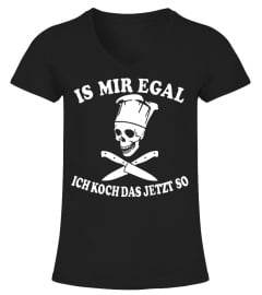 IS MIR EGAL ICH KOCH DAS JETZT SO T-SHIRT