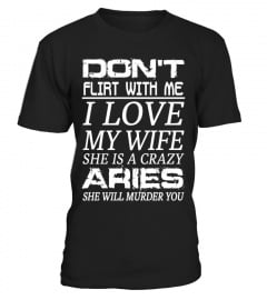 ARIES - DON'T FLIRT WITH ME I LOVE MY WIFE