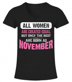 ALL WOMEN ARE CREATED EQUAL BUT ONLY THE BEST ARE BORN AS NOVEMBER  T-shirt