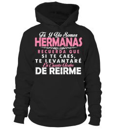 TU Y YO SOMOS HERMANAS RECUERDA QUE SI TE CAES TE LEVANTARE EN CUANTO ACABE DE REIRME T-SHIRT