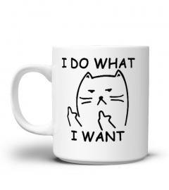I DO WHAT I WANT Mug : Cats Lovers