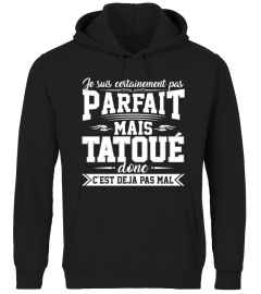 PAS PARFAIT MAIS TATOUÉ