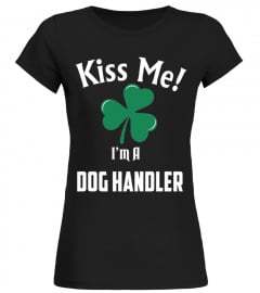 KISS ME ! I'M A Dog Handler