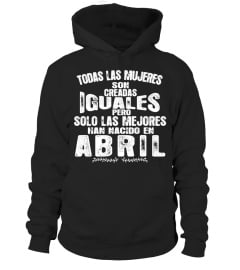 TODAS LAS MUJERES IGUALES SOLO LAS MEJORES ABRIL T-SHIRT