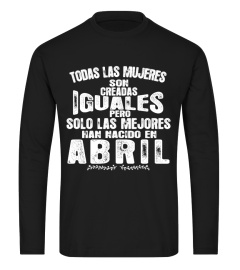 TODAS LAS MUJERES IGUALES SOLO LAS MEJORES ABRIL T-SHIRT