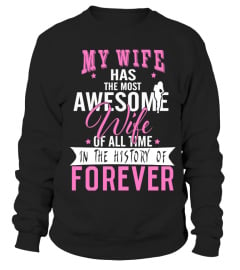 MY WIFE HAS THE MOST AWESOME WIFE OF ALL TIME IN THE HISTORY OF FOREVER T-SHIRT