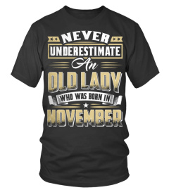 NEVER UNDERESTIMATE AN OLD LADY WHO WAS BORN IN NOVEMBER T SHIRT