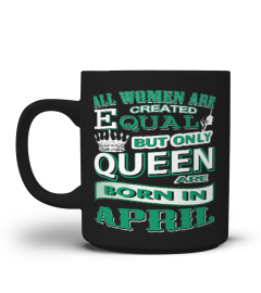 Queen Are Born In April-Birthday Gift