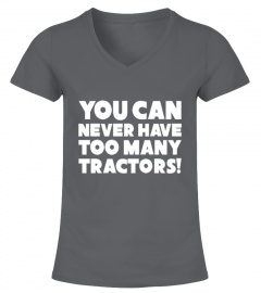 You Can Never Have Too Many Tractors Funny Tshirt T Shirts