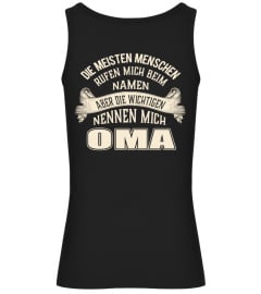 DIE MEISTEN MENSCHEN RUFEN MICH BEIM NAMEN ABER DIE WICHTIGEN NENNEN MICH OMA  T-shirt