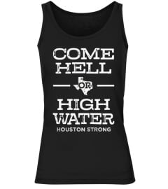 Come Hell or High Water Houston Shirt