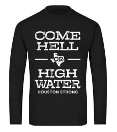 Come Hell or High Water Houston Shirt