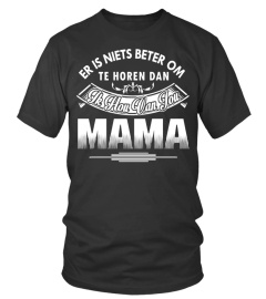 ER IS NIETS BETTER OM TE HOREN DAN IK HOU VAN JOU MAMA T-SHIRT