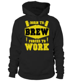 "Born to brew, forced to work" edition