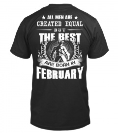 ALL MEN ARE CREATED EQUAL BUT THE BEST ARE BORN IN FEBRUARY