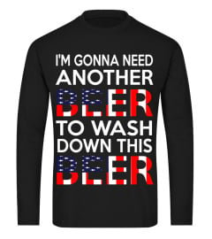 I'm Gonna Need Another Beer To Wash Down This Beer T-Shirt