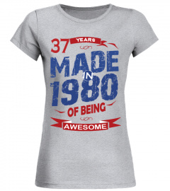MADE IN 1980 - 37 YEARS OF BEING AWESOME