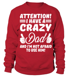 Attention i have a crazy Dad and i'm not afraid to use him!