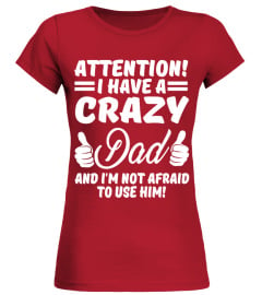 Attention i have a crazy Dad and i'm not afraid to use him!