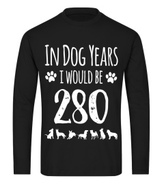 In Dog Years I Would Be 280 Funny 40th birthday Tshirt