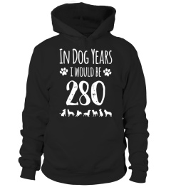 In Dog Years I Would Be 280 Funny 40th birthday Tshirt