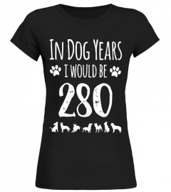 In Dog Years I Would Be 280 Funny 40th birthday Tshirt