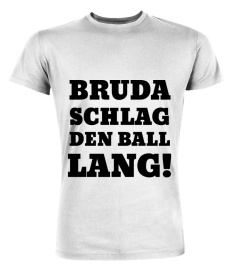 Bruda schlag den Ball lang!