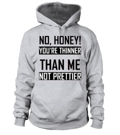 You're Thinner Not Prettier Hooded