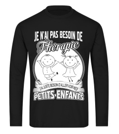 JA NAI PAS BESOIN DE THERAPIE J'AI JUSTE BESOIN D'ALLER VOIR MES PETITS-ENFANTS  T-SHIRT