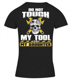 DO NOT TOUCH MY TOOL OR MY DAUGHTER T-shirt