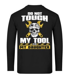 DO NOT TOUCH MY TOOL OR MY DAUGHTER T-shirt