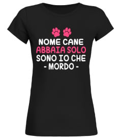 ABBAIA SOLO SONO IO CHE MORDO TSHIRT PERSONALIZZATA NOME CANE