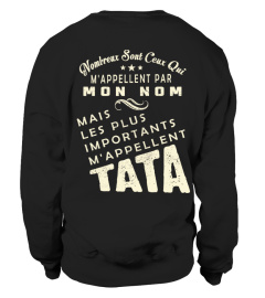 M'APPELLENT PAR MON NOM MAIS LES PLUS IMPORTANTS M'APPELLENT TATA T-shirt