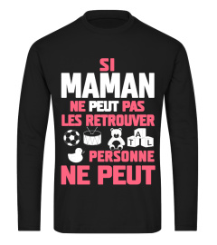SI MAMAN NE PEUT PAS LES RETROUVER PERSONNE NE PEUT T-SHIRT