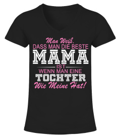 MAN WEIB, DASS MAN DIE BESTE MAMA IST WANN MAN EINE TOCHTER WIE MEINE HAT  T-shirt