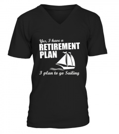  Yes  I Have A Retirement Plan I Plan To Go Sailing T shirt